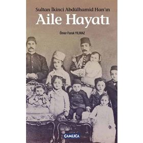 SULTAN İKINCI ABDÜLHAMID HANIN AILE HAYATI - ÖMER FARUK YILMAZ