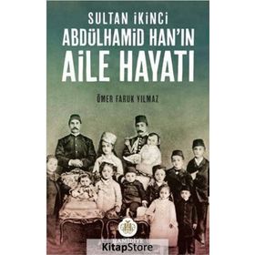 SULTAN İKINCI ABDÜLHAMID HANIN AILE HAYATI - ÖMER FARUK YILMAZ