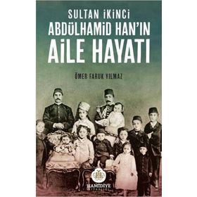 SULTAN İKINCI ABDÜLHAMID HANIN AILE HAYATI - ÖMER FARUK YILMAZ