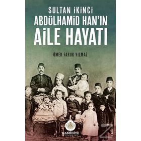 SULTAN İKINCI ABDÜLHAMID HANIN AILE HAYATI - ÖMER FARUK YILMAZ