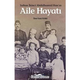 SULTAN İKINCI ABDÜLHAMID HANIN AILE HAYATI - ÖMER FARUK YILMAZ