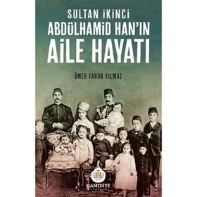 SULTAN İKINCI ABDÜLHAMID HANIN AILE HAYATI - ÖMER FARUK YILMAZ