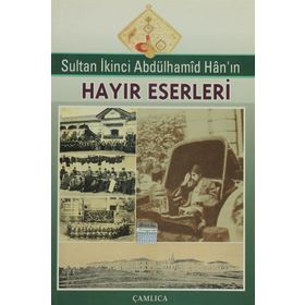 Sultan İkinci Abdülhamid Han’ın Hayır Eserleri - Ebul Faruk Önal Sabit Bekçi