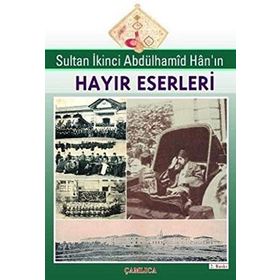 Sultan İkinci Abdülhamid Han’ın Hayır Eserleri - Ebul Faruk Önal Sabit Bekçi