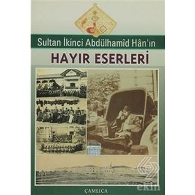Sultan İkinci Abdülhamid Han’ın Hayır Eserleri - Ebul Faruk Önal Sabit Bekçi