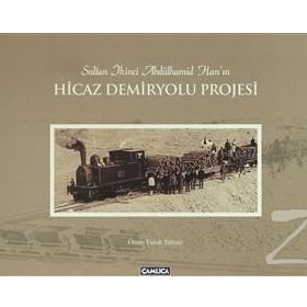 Sultan İkinci Abdülhamid Han'ın Hicaz Demiryolu Projesi