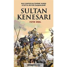 SULTAN KENESARI RUS EMPERYALIZMINE KARŞI STEPTE BÜYÜK BAŞKALDIRI - FATIH ÜNAL
