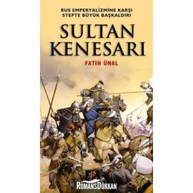 SULTAN KENESARI RUS EMPERYALIZMINE KARŞI STEPTE BÜYÜK BAŞKALDIRI - FATIH ÜNAL