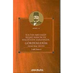 SULTAN MEHMED REŞAD HANIN VE HALEFININ SARAYINDA GÖRDÜKLERİM (OSMANLI SARAYI 1909 - 1919) - LÜTFİ SIMAVI