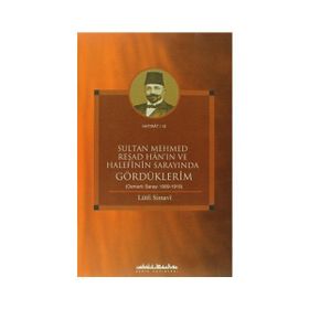 SULTAN MEHMED REŞAD HANIN VE HALEFININ SARAYINDA GÖRDÜKLERİM (OSMANLI SARAYI 1909 - 1919) - LÜTFİ SIMAVI