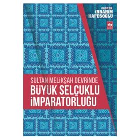 Sultan Melikşah Devrinde Büyük Selçuklu İmparatorluğu - İbrahim Kafesoğlu