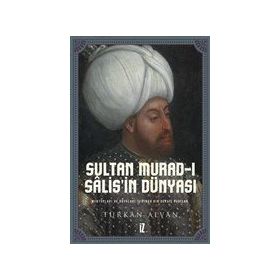 Sultan Murad- ı Salis’in Dünyası - Türkan Alvan
