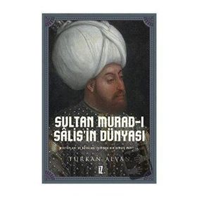 Sultan Murad- ı Salis’in Dünyası - Türkan Alvan