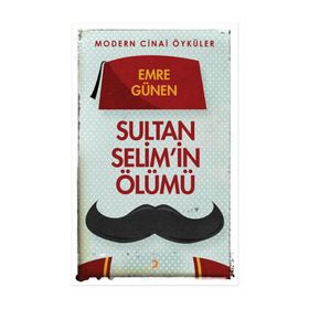 Sultan Selim’in Ölümü - Emre Günen