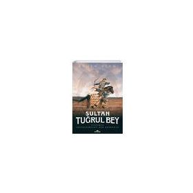 Sultan Tuğrul Bey - Selçuklu İmparatorluğunun Kurucusu - Ergin Ayan