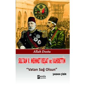 Sultan V. Mehmet Reşat ve Vahdettin Vatan Sağ Olsun - Şaban Çibir