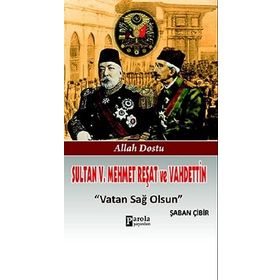 Sultan V. Mehmet Reşat ve Vahdettin Vatan Sağ Olsun - Şaban Çibir