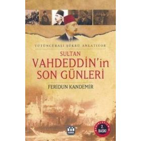 SULTAN VAHDEDDIN'IN SON GÜNLERİ TÜTÜNCÜBAŞI ŞÜKRÜ ANLATIYOR - FERIDUN KANDEMIR