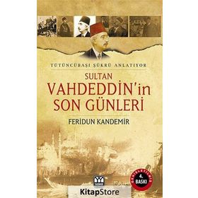 SULTAN VAHDEDDIN'IN SON GÜNLERİ TÜTÜNCÜBAŞI ŞÜKRÜ ANLATIYOR - FERIDUN KANDEMIR