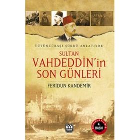 SULTAN VAHDEDDIN'IN SON GÜNLERİ TÜTÜNCÜBAŞI ŞÜKRÜ ANLATIYOR - FERIDUN KANDEMIR