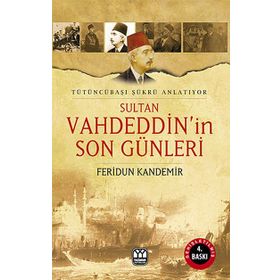 SULTAN VAHDEDDIN'IN SON GÜNLERİ TÜTÜNCÜBAŞI ŞÜKRÜ ANLATIYOR - FERIDUN KANDEMIR