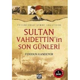 SULTAN VAHDEDDIN'IN SON GÜNLERİ TÜTÜNCÜBAŞI ŞÜKRÜ ANLATIYOR - FERIDUN KANDEMIR