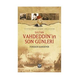 SULTAN VAHDEDDIN'IN SON GÜNLERİ TÜTÜNCÜBAŞI ŞÜKRÜ ANLATIYOR - FERIDUN KANDEMIR