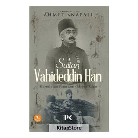 Sultan Vahideddin Han / Ahmet Anapalı
