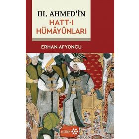 Sultan ve Diplomasi - 3. Ahmed'in Hatt-ı Hümayünlarında - Erhan Afyoncu