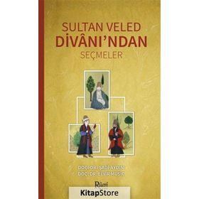 Sultan Veled Divanı’ndan Seçmeler - Şadi Aydın Doç. Dr. Elvir Musiç Elvir Musiç