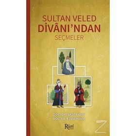 Sultan Veled Divanı’ndan Seçmeler - Şadi Aydın Doç. Dr. Elvir Musiç Elvir Musiç