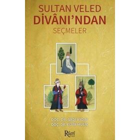 Sultan Veled Divanı’ndan Seçmeler - Şadi Aydın Doç. Dr. Elvir Musiç Elvir Musiç