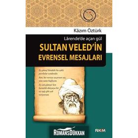 SULTAN VELED'IN EVRENSEL MESAJLARI LARENDE'DE AÇAN GÜL - KAZIM ÖZTÜRK