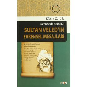 SULTAN VELED'IN EVRENSEL MESAJLARI LARENDE'DE AÇAN GÜL - KAZIM ÖZTÜRK
