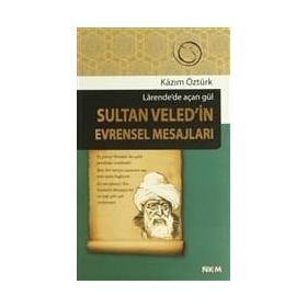 SULTAN VELED'IN EVRENSEL MESAJLARI LARENDE'DE AÇAN GÜL - KAZIM ÖZTÜRK