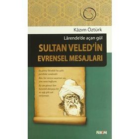 SULTAN VELED'IN EVRENSEL MESAJLARI LARENDE'DE AÇAN GÜL - KAZIM ÖZTÜRK