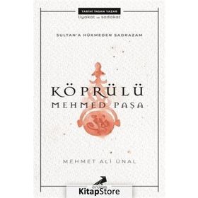 Sultana Hükmeden Sadrazam: Köprülü Mehmet Paşa - Mehmet Ali Ünal