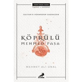 Sultana Hükmeden Sadrazam: Köprülü Mehmet Paşa - Mehmet Ali Ünal