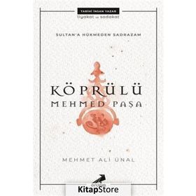 Sultana Hükmeden Sadrazam: Köprülü Mehmet Paşa - Mehmet Ali Ünal