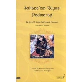 SULTANA´NIN RÜYASI PADMARAG TARIHIN İLK FEMINIST ÜTOPYALARI GÜLDÜNYAYA ARMAĞAN - BEGUM ROKEYA SAKHAWAT HOSSAIN