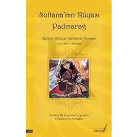 SULTANA´NIN RÜYASI PADMARAG TARIHIN İLK FEMINIST ÜTOPYALARI GÜLDÜNYAYA ARMAĞAN - BEGUM ROKEYA SAKHAWAT HOSSAIN