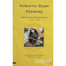 SULTANA´NIN RÜYASI PADMARAG TARIHIN İLK FEMINIST ÜTOPYALARI GÜLDÜNYAYA ARMAĞAN - BEGUM ROKEYA SAKHAWAT HOSSAIN