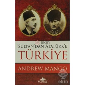 SULTAN'DAN ATATÜRK'E TÜRKİYE - ANDREW MANGO