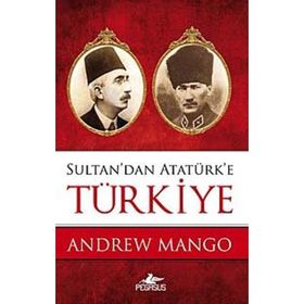 SULTAN'DAN ATATÜRK'E TÜRKİYE - ANDREW MANGO
