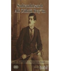 Sultanhisarlı Ali Zühtü Bey’in 2. Meşrutiyet ve 1. Dünya Savaşı Anıları - Bingül Adalığ