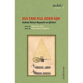 Sultanı Kul Eder Aşk - Sultan İkinci Bayezit ve Şiirleri Mustafa İsen Tuba Işınsu