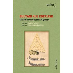 Sultanı Kul Eder Aşk - Sultan İkinci Bayezit ve Şiirleri Mustafa İsen Tuba Işınsu