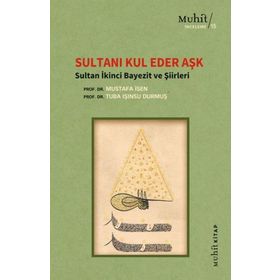 Sultanı Kul Eder Aşk - Sultan İkinci Bayezit ve Şiirleri Mustafa İsen Tuba Işınsu