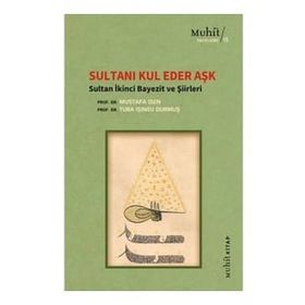 Sultanı Kul Eder Aşk - Sultan İkinci Bayezit ve Şiirleri Mustafa İsen Tuba Işınsu