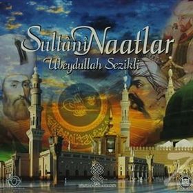 Sultani Naatlar - Ubeydullah Sezikli